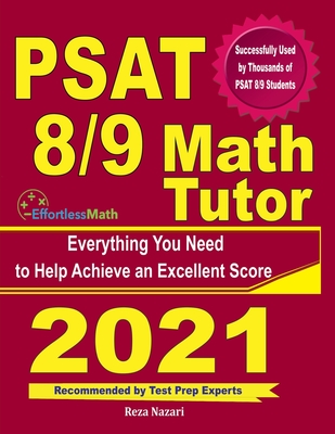 PSAT 8/9 Math Tutor: Everything You Need to Help Achieve an Excellent Score By Reza Nazari Cover Image