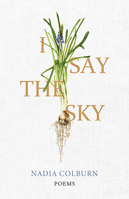 I Say the Sky: Poems (University Press of Kentucky New Poetry & Prose) Cover Image