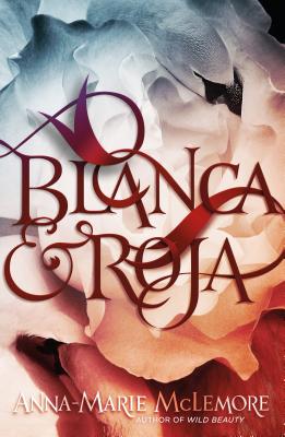 Blanca & Roja By Anna-Marie McLemore Cover Image