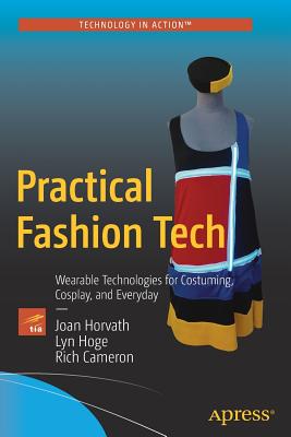 Practical Fashion Tech: Wearable Technologies for Costuming, Cosplay, and Everyday Cover Image