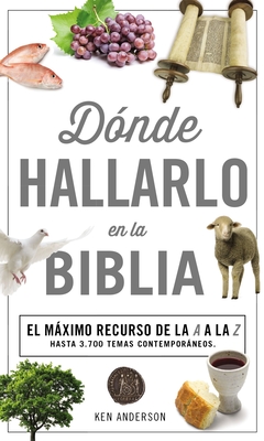 Donde Hallarlo en la Biblia: La Mejor Herramienta de la A a la Z = Where to Find It in the Bible A-Z By Ken Anderson Cover Image