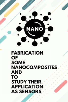 Fabrication of some nanocomposites and to study their application as sensors Cover Image