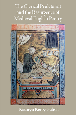 The Clerical Proletariat and the Resurgence of Medieval English Poetry (Middle Ages) By Kathryn Kerby-Fulton Cover Image