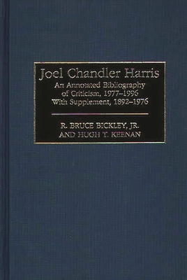 Joel Chandler Harris: An Annotated Bibliography of Criticism, 1977-1996 with Supplement, 1892-1976 (Bibliographies and Indexes in American Literature #27) By R. Bruce Bickley, Hugh Keenan Cover Image