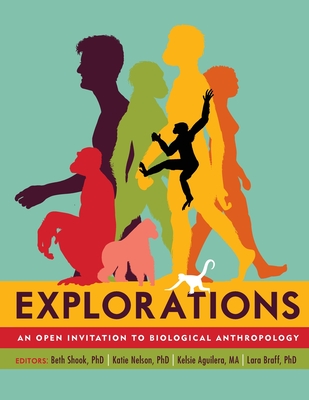 Explorations: An Open Invitation to Biological Anthropology By Beth Shook (Editor), Katie Nelson (Editor), Kelsie Aguilera (Editor) Cover Image
