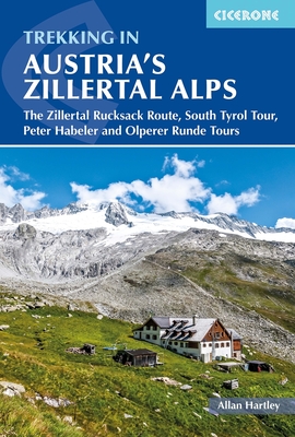 Trekking in Austria's Zillertal Alps: The Zillertal Rucksack Route, South Tyrol Tour, Peter Habeler and Olperer Runde By Alan Hartley Cover Image