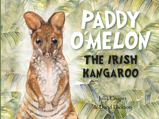 Paddy O’Melon: The Irish Kangaroo By Julia Cooper, Daryl Dickson (Illustrator) Cover Image