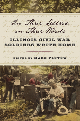 In Their Letters, in Their Words: Illinois Civil War Soldiers Write Home Cover Image