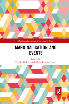 Marginalisation and Events (Routledge Advances in Event Research) By Trudie Walters (Editor), Allan Stewart Jepson (Editor) Cover Image