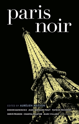 Paris Noir (Akashic Noir) By Aurélien Masson (Editor), Marc Villard (Contribution by), Chantal Pelletier (Contribution by) Cover Image
