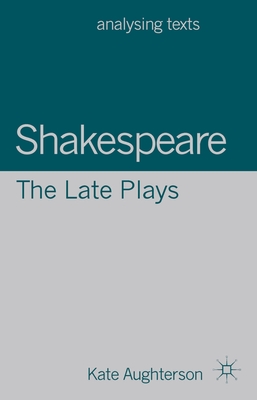 Shakespeare: The Late Plays (Analysing Texts #60)