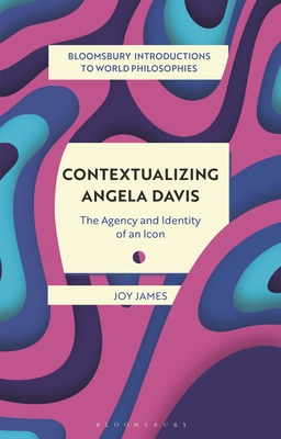 Contextualizing Angela Davis: The Agency and Identity of an Icon (Bloomsbury Introductions to World Philosophies)
