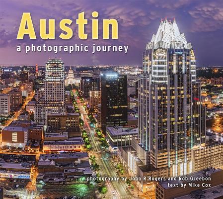 Austin a Photographic Journey By Mike Cox, John R. Rogers, Rob Greebon Cover Image