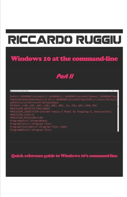 Windows 10 at the command-line Part II: Quick reference guide to Windows 10's command-line By Riccardo Ruggiu Cover Image