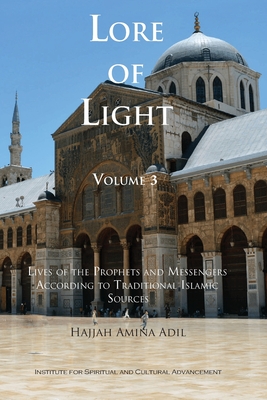 Lore of Light, Volume 3 By Hajjah Amina Adil, Shaykh Muhammad Hisham Kabbani (Preface by) Cover Image
