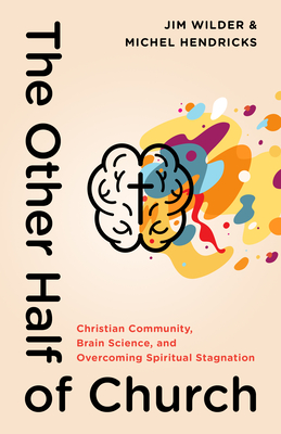 The Other Half of Church: Christian Community, Brain Science, and Overcoming Spiritual Stagnation Cover Image