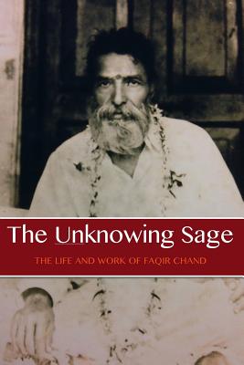 The Unknowing Sage: The Life and Work of Faqir Chand By David Christopher Lane Cover Image