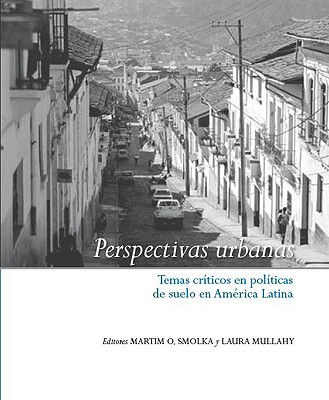 Perspectivas urbanas: Temas críticos en políticas de suelo en América Latina By Martim O. Smolka (Editor), Laura Mullahy (Editor) Cover Image