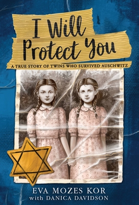 I Will Protect You: A True Story of Twins Who Survived Auschwitz By Eva Mozes Kor, Danica Davidson (With) Cover Image