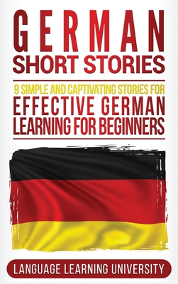 German Short Stories: 9 Simple and Captivating Stories for Effective German Learning for Beginners By Language Learning University Cover Image