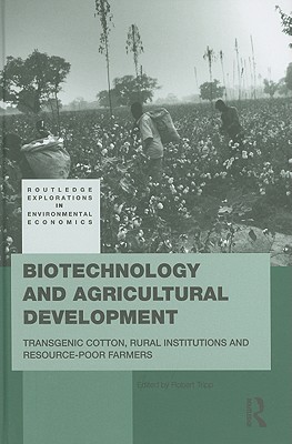 Biotechnology and Agricultural Development: Transgenic Cotton, Rural Institutions and Resource-poor Farmers (Routledge Explorations in Environmental Economics #19) Cover Image
