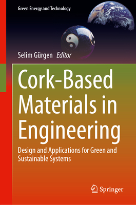 Cork-Based Materials in Engineering: Design and Applications for Green and Sustainable Systems (Green Energy and Technology)