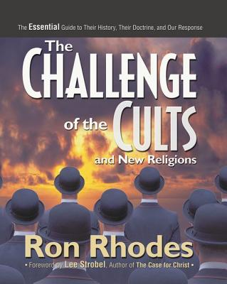 The Challenge of the Cults and New Religions: The Essential Guide to Their History, Their Doctrine, and Our Response Cover Image