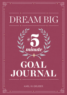 Dream Big: A Five-Minute Goal Journal By Karl Gruber Cover Image