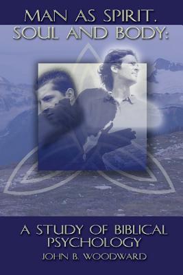Man as Spirit, Soul, and Body: A Study of Biblical Psychology Cover Image