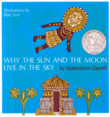 Why the Sun and the Moon Live in the Sky: A Caldecott Honor Award Winner Cover Image