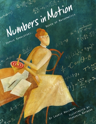 Numbers in Motion: Sophie Kowalevski, Queen of Mathematics By Laurie Wallmark, Yevgenia Nayberg (Illustrator) Cover Image