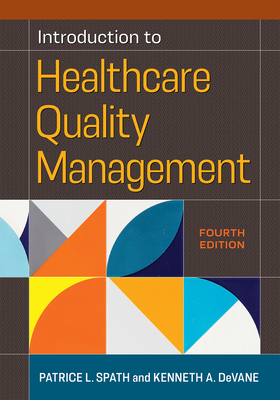 Introduction to Healthcare Quality Management, Fourth Edition By Patrice L. Spath, MA, Kenneth A. DeVane, MBA Cover Image