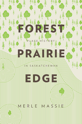 Forest Prairie Edge: Place History in Saskatchewan Cover Image