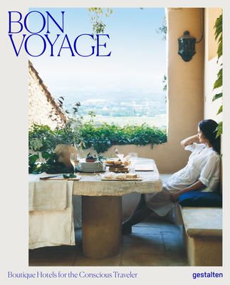 Bon Voyage: Boutique Hotels for the Conscious Traveler By Gestalten (Editor), Clara Le Fort (Editor) Cover Image