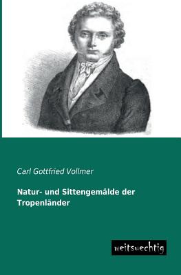 Natur- Und Sittengemalde Der Tropenlander By Carl Gottfried Vollmer Cover Image