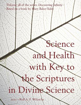 Science and Health with Key to the Scriptures in Divine Science: Discovering Infinity By Mary Baker Eddy, Rolf A. F. Witzsche Cover Image