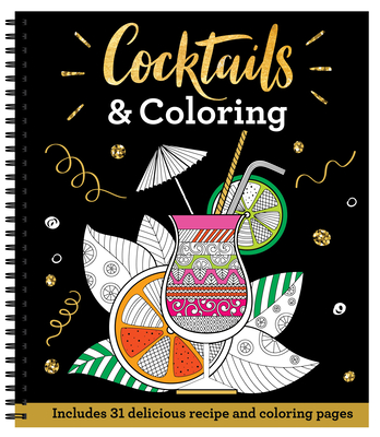 Cocktails & Coloring: 31 Coloring Pages with 23 Delicious Recipes (Color & Frame)