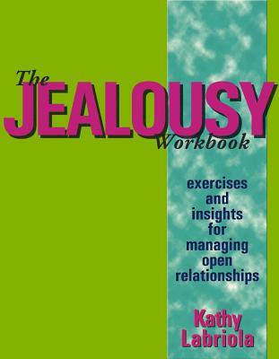 The Jealousy Workbook: Exercises and Insights for Managing Open Relationships By Kathy Labriola Cover Image