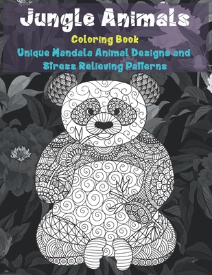 Jungle Animals - Coloring Book - Unique Mandala Animal Designs and Stress Relieving Patterns Cover Image