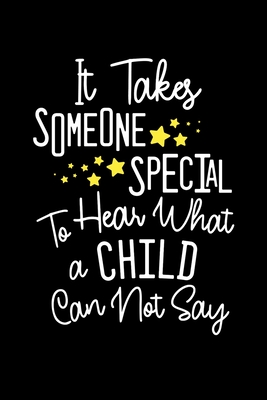 It Takes Someone Special To Hear What a Child Can Not Hear: Speech Language Pathologist Notebook Notepad, Speech Therapist Gift, SLP Cover Image