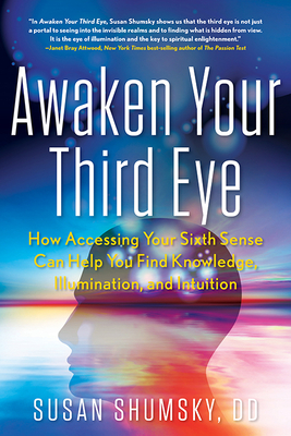 Awaken Your Third Eye: How Accessing Your Sixth Sense Can Help You Find Knowledge, Illumination, and Intuition Cover Image