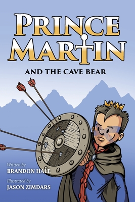 Prince Martin and the Cave Bear: Two Kids, Colossal Courage, and a Classic Quest (Grayscale Art Edition) By Brandon Hale, Jason Zimdars (Illustrator) Cover Image