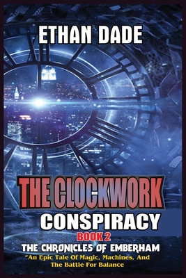 The Clockwork Conspiracy (The Chronicles of Emberham: An Epic Tale of Magic #2)