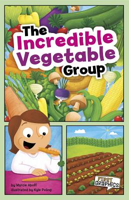The Incredible Vegetable Group (First Graphics: Myplate and Healthy Eating) Cover Image