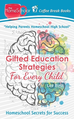 Gifted Education Strategies for Every Child: Homeschool Secrets for Success (Coffee Break Books #11)