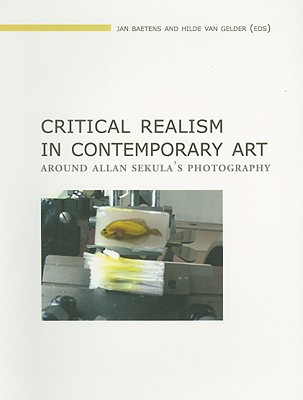 Critical Realism in Contemporary Art: Around Allan Sekula's Photography (Lieven Gevaert #4) By Jan Baetens (Editor), Hilde Van Gelder (Editor) Cover Image