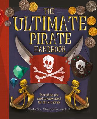 The Ultimate Pirate Handbook By Libby Hamilton, Mathieu Leyssenne (Illustrator), Jason Kraft (Illustrator) Cover Image
