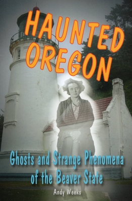 Haunted Oregon: Ghosts and Strange Phenomena of the Beaver State Cover Image