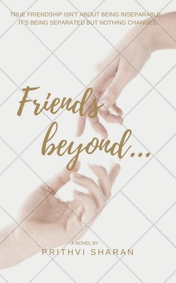 Friends beyond...: True Friendship Isn't about Being Inseparable, It's Being Separated and Nothing Changes Cover Image