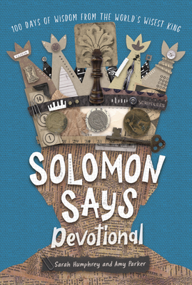 Solomon Says Devotional: 100 Days of Wisdom from the World's Wisest King By Amy Parker, Sarah Humphrey Cover Image